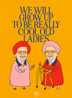 We will grow up to be really cool old ladies Guts Gusto