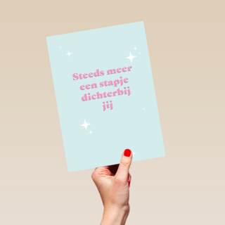 Steeds meer een stapje dichterbij jij