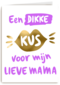 moederdag kaart een dikke kus voor mijn lieve mama