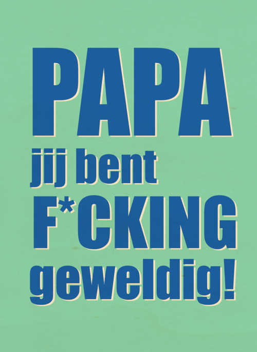 Papa jij bent fcking geweldig