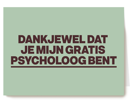dankjewel dat je mijn gratis psycholoog bent kaart