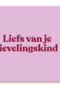 Liefs van je lievelingskind andc
