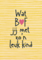 wat bof jij met zon leuk kind
