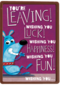 you are leaving wishing you luck happiness and fun
