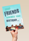Friends verjaardag te laat