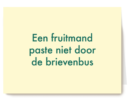 een fruitmand paste niet door de brievenbus kaart