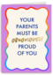 Your parents must be proud of you rainbow