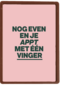 verjaardagkaart andc nog even en je appt met 1 vinger