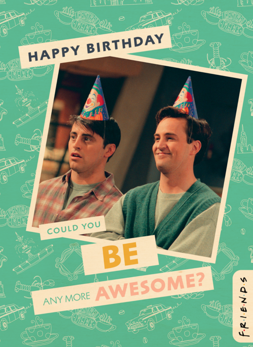 Friends could you me any more awesome