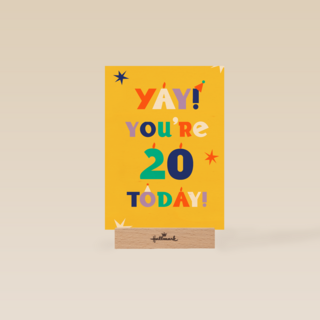 Yay you are 20 today