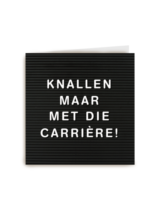 knallen maar met die carriere