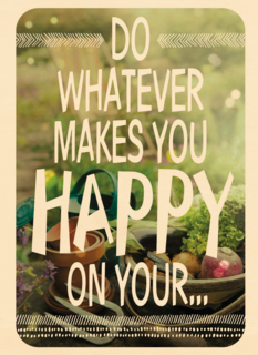 do what makes you happy