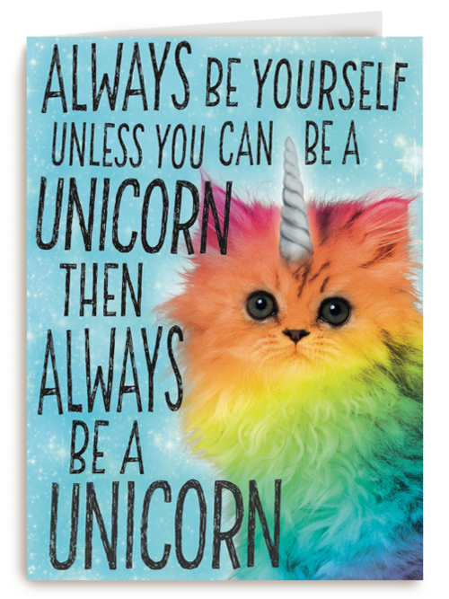 always be yourself unless you can be a unicorn