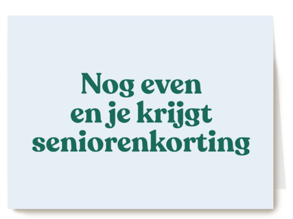 verjaardag kaart andc grappig nog even en je krijgt seniorenkorting