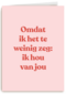 liefde kaart andc omdat ik het te weinig zeg ik hou van jou