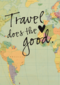 reizen kaart met de tekst travel does the heart good