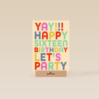 yay happy 16 birthday lets party