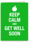 keep calm and get well soon