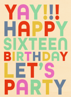 yay happy 16 birthday lets party