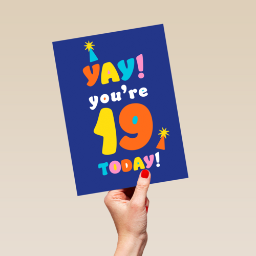 Yay you are 19 today