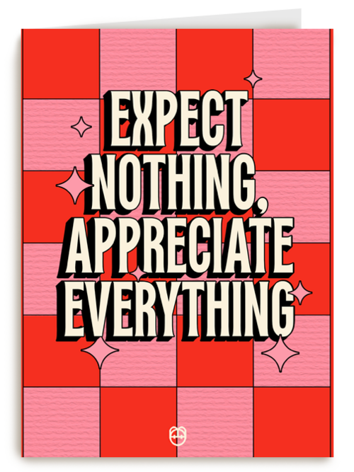 Expect nothing appreciate everything Guts Gusto